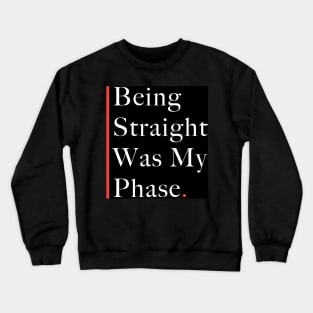 being straight was my phase Crewneck Sweatshirt